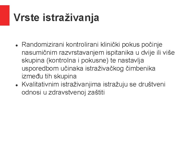 Vrste istraživanja Randomizirani kontrolirani klinički pokus počinje nasumičnim razvrstavanjem ispitanika u dvije ili više Vrste istraživanja Randomizirani kontrolirani klinički pokus počinje nasumičnim razvrstavanjem ispitanika u dvije ili više