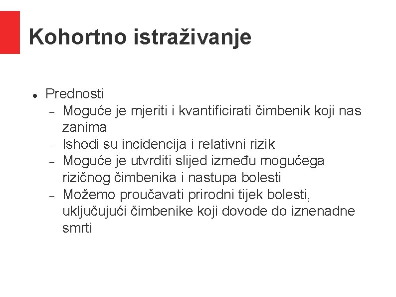 Kohortno istraživanje Prednosti Moguće je mjeriti i kvantificirati čimbenik koji nas zanima Ishodi su Kohortno istraživanje Prednosti Moguće je mjeriti i kvantificirati čimbenik koji nas zanima Ishodi su