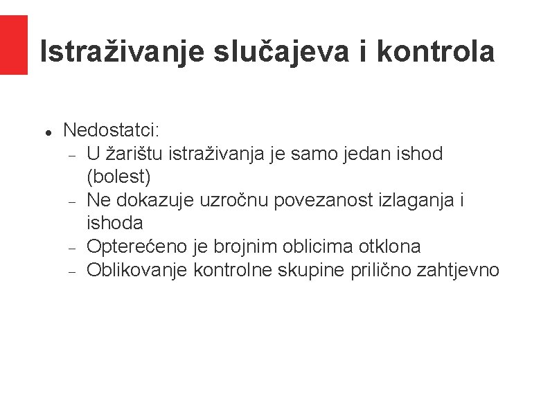 Istraživanje slučajeva i kontrola Nedostatci: U žarištu istraživanja je samo jedan ishod (bolest) Ne Istraživanje slučajeva i kontrola Nedostatci: U žarištu istraživanja je samo jedan ishod (bolest) Ne