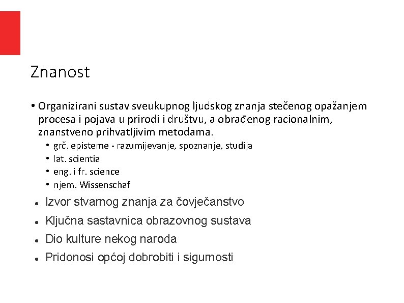 Znanost • Organizirani sustav sveukupnog ljudskog znanja stečenog opažanjem procesa i pojava u prirodi Znanost • Organizirani sustav sveukupnog ljudskog znanja stečenog opažanjem procesa i pojava u prirodi