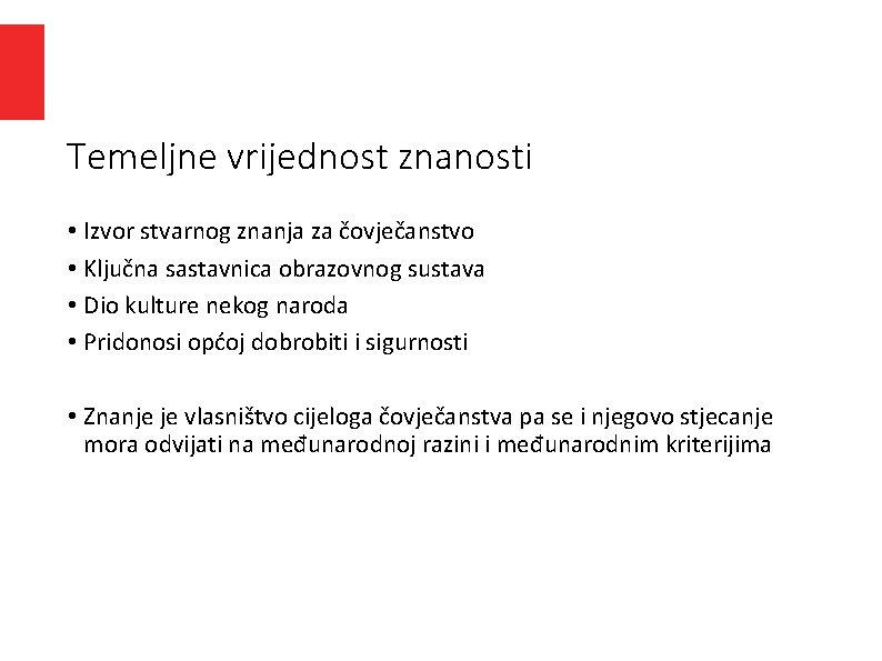 Temeljne vrijednost znanosti • Izvor stvarnog znanja za čovječanstvo • Ključna sastavnica obrazovnog sustava Temeljne vrijednost znanosti • Izvor stvarnog znanja za čovječanstvo • Ključna sastavnica obrazovnog sustava