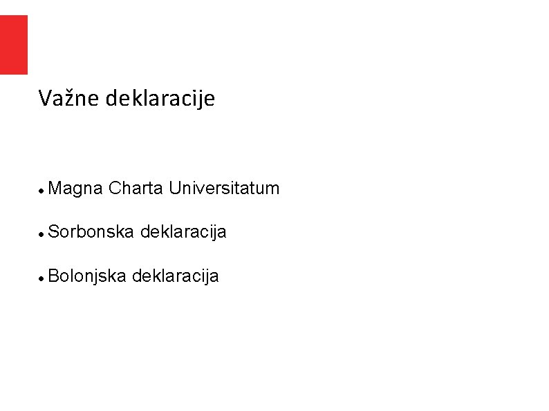 Važne deklaracije Magna Charta Universitatum Sorbonska deklaracija Bolonjska deklaracija Važne deklaracije Magna Charta Universitatum Sorbonska deklaracija Bolonjska deklaracija