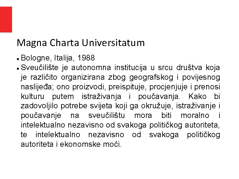 Magna Charta Universitatum Bologne, Italija, 1988 Sveučilište je autonomna institucija u srcu društva koja Magna Charta Universitatum Bologne, Italija, 1988 Sveučilište je autonomna institucija u srcu društva koja
