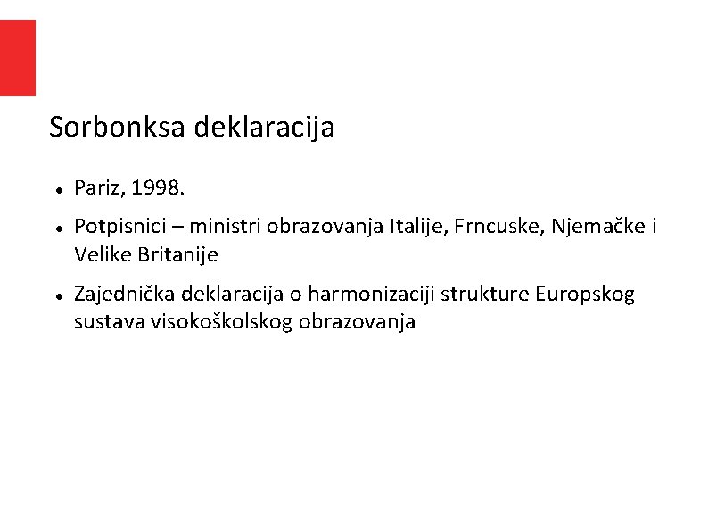 Sorbonksa deklaracija Pariz, 1998. Potpisnici – ministri obrazovanja Italije, Frncuske, Njemačke i Velike Britanije Sorbonksa deklaracija Pariz, 1998. Potpisnici – ministri obrazovanja Italije, Frncuske, Njemačke i Velike Britanije