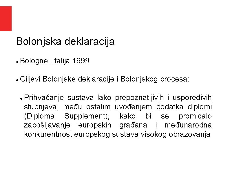 Bolonjska deklaracija Bologne, Italija 1999. Ciljevi Bolonjske deklaracije i Bolonjskog procesa: Prihvaćanje sustava lako Bolonjska deklaracija Bologne, Italija 1999. Ciljevi Bolonjske deklaracije i Bolonjskog procesa: Prihvaćanje sustava lako