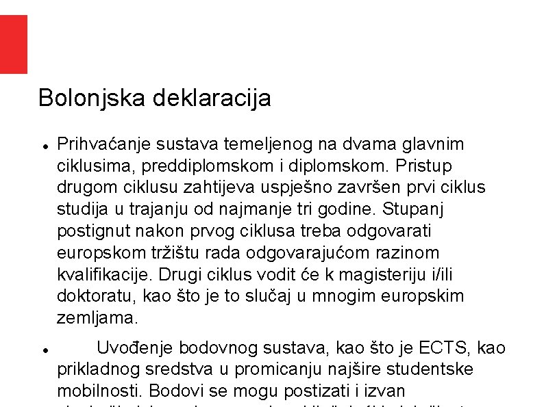 Bolonjska deklaracija Prihvaćanje sustava temeljenog na dvama glavnim ciklusima, preddiplomskom i diplomskom. Pristup drugom Bolonjska deklaracija Prihvaćanje sustava temeljenog na dvama glavnim ciklusima, preddiplomskom i diplomskom. Pristup drugom