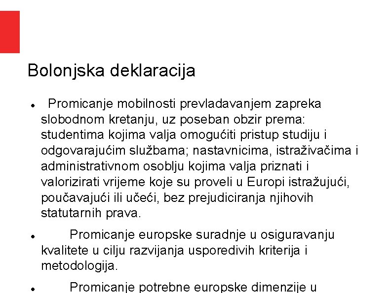 Bolonjska deklaracija Promicanje mobilnosti prevladavanjem zapreka slobodnom kretanju, uz poseban obzir prema: studentima kojima Bolonjska deklaracija Promicanje mobilnosti prevladavanjem zapreka slobodnom kretanju, uz poseban obzir prema: studentima kojima