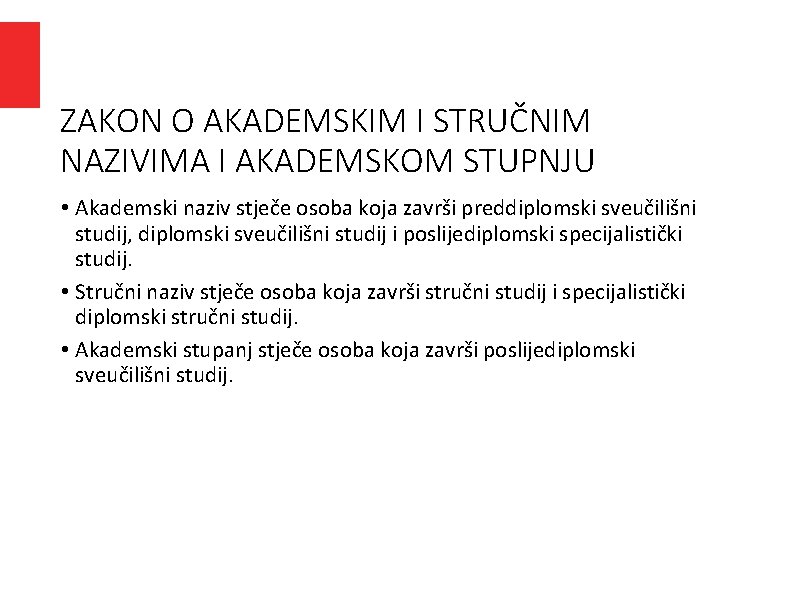 ZAKON O AKADEMSKIM I STRUČNIM NAZIVIMA I AKADEMSKOM STUPNJU • Akademski naziv stječe osoba ZAKON O AKADEMSKIM I STRUČNIM NAZIVIMA I AKADEMSKOM STUPNJU • Akademski naziv stječe osoba