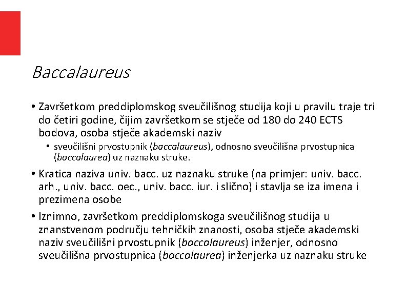 Baccalaureus • Završetkom preddiplomskog sveučilišnog studija koji u pravilu traje tri do četiri godine, Baccalaureus • Završetkom preddiplomskog sveučilišnog studija koji u pravilu traje tri do četiri godine,
