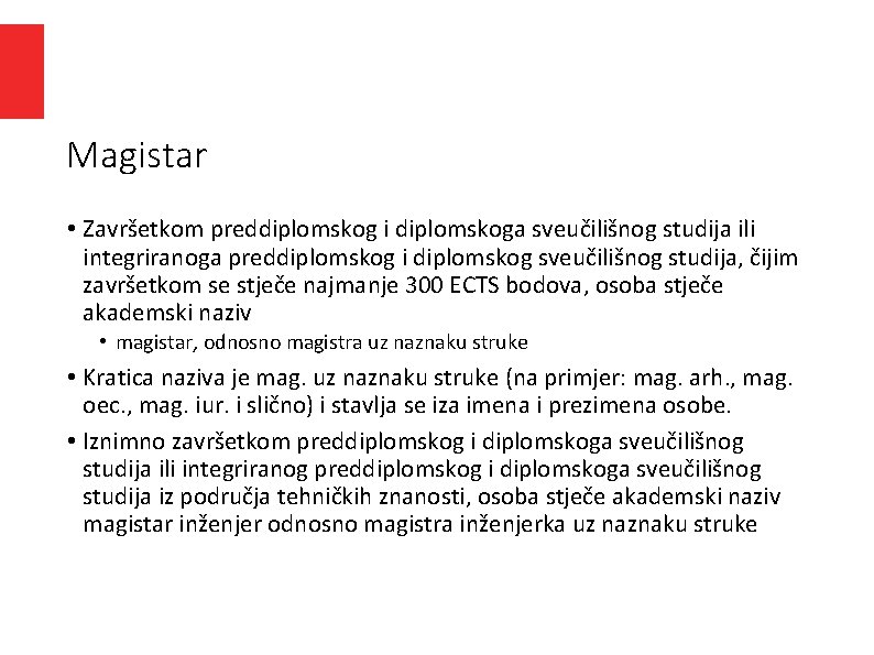 Magistar • Završetkom preddiplomskog i diplomskoga sveučilišnog studija ili integriranoga preddiplomskog i diplomskog sveučilišnog Magistar • Završetkom preddiplomskog i diplomskoga sveučilišnog studija ili integriranoga preddiplomskog i diplomskog sveučilišnog
