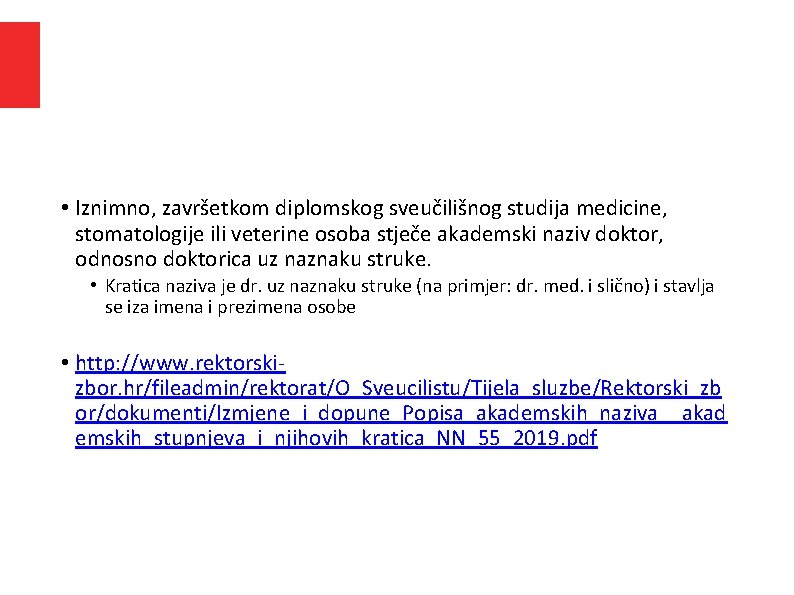 • Iznimno, završetkom diplomskog sveučilišnog studija medicine, stomatologije ili veterine osoba stječe akademski • Iznimno, završetkom diplomskog sveučilišnog studija medicine, stomatologije ili veterine osoba stječe akademski