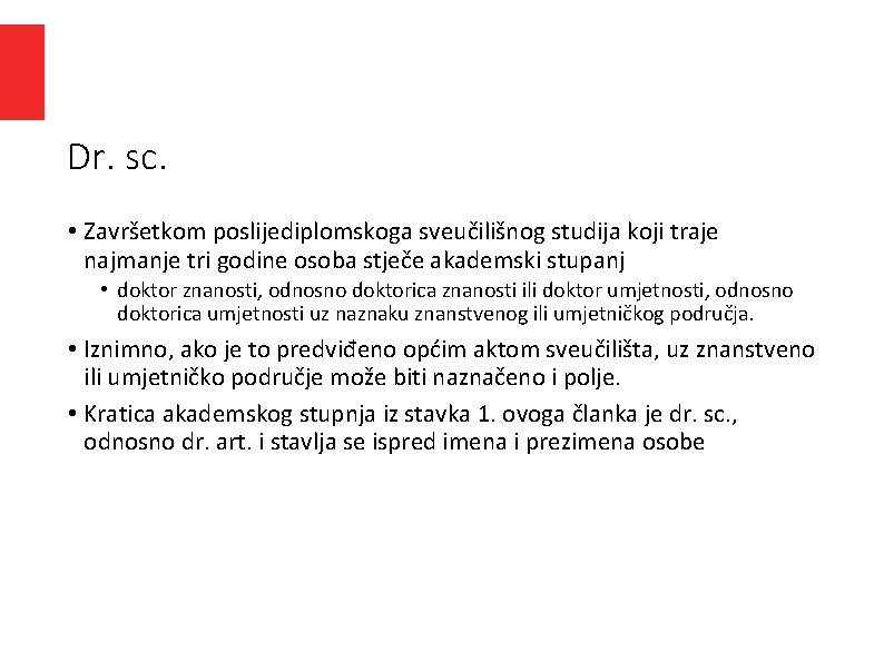 Dr. sc. • Završetkom poslijediplomskoga sveučilišnog studija koji traje najmanje tri godine osoba stječe Dr. sc. • Završetkom poslijediplomskoga sveučilišnog studija koji traje najmanje tri godine osoba stječe