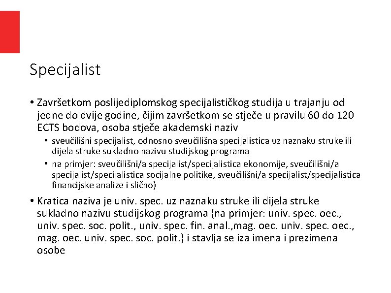 Specijalist • Završetkom poslijediplomskog specijalističkog studija u trajanju od jedne do dvije godine, čijim Specijalist • Završetkom poslijediplomskog specijalističkog studija u trajanju od jedne do dvije godine, čijim
