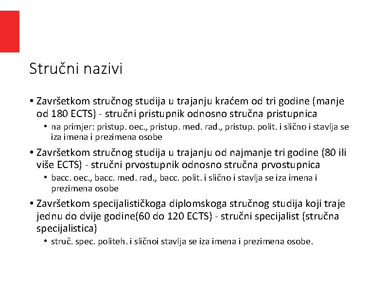 Stručni nazivi • Završetkom stručnog studija u trajanju kraćem od tri godine (manje od Stručni nazivi • Završetkom stručnog studija u trajanju kraćem od tri godine (manje od