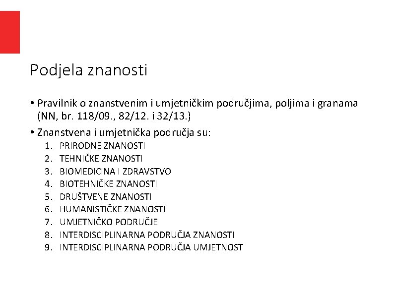 Podjela znanosti • Pravilnik o znanstvenim i umjetničkim područjima, poljima i granama (NN, br. Podjela znanosti • Pravilnik o znanstvenim i umjetničkim područjima, poljima i granama (NN, br.