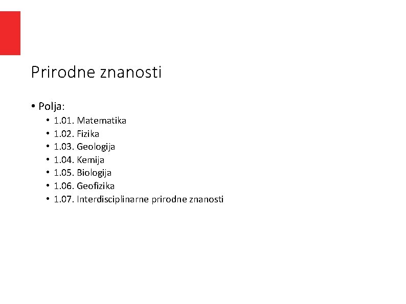 Prirodne znanosti • Polja: • • 1. 01. Matematika 1. 02. Fizika 1. 03. Prirodne znanosti • Polja: • • 1. 01. Matematika 1. 02. Fizika 1. 03.