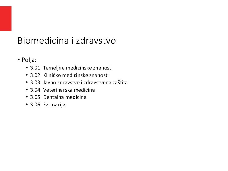 Biomedicina i zdravstvo • Polja: • • • 3. 01. Temeljne medicinske znanosti 3. Biomedicina i zdravstvo • Polja: • • • 3. 01. Temeljne medicinske znanosti 3.