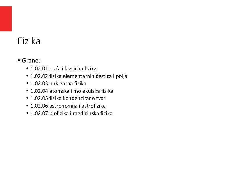 Fizika • Grane: • • 1. 02. 01 opća i klasična fizika 1. 02 Fizika • Grane: • • 1. 02. 01 opća i klasična fizika 1. 02