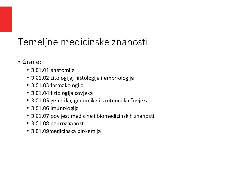 Temeljne medicinske znanosti • Grane: • • • 3. 01 anatomija 3. 01. 02 Temeljne medicinske znanosti • Grane: • • • 3. 01 anatomija 3. 01. 02