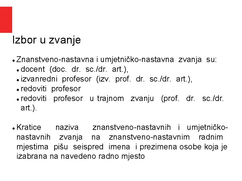 Izbor u zvanje Znanstveno nastavna i umjetničko nastavna zvanja su: docent (doc. dr. sc. Izbor u zvanje Znanstveno nastavna i umjetničko nastavna zvanja su: docent (doc. dr. sc.