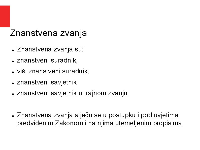 Znanstvena zvanja su: znanstveni suradnik, viši znanstveni suradnik, znanstveni savjetnik u trajnom zvanju. Znanstvena Znanstvena zvanja su: znanstveni suradnik, viši znanstveni suradnik, znanstveni savjetnik u trajnom zvanju. Znanstvena