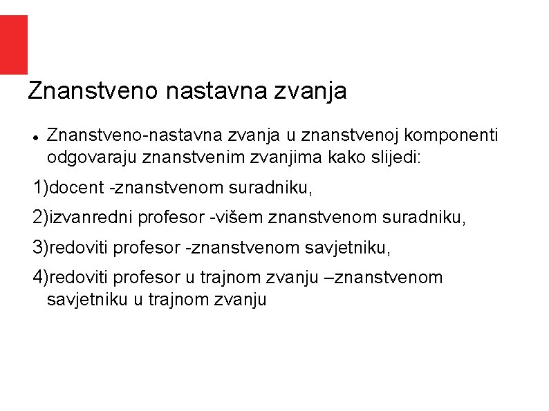 Znanstveno nastavna zvanja u znanstvenoj komponenti odgovaraju znanstvenim zvanjima kako slijedi: 1)docent znanstvenom suradniku, Znanstveno nastavna zvanja u znanstvenoj komponenti odgovaraju znanstvenim zvanjima kako slijedi: 1)docent znanstvenom suradniku,