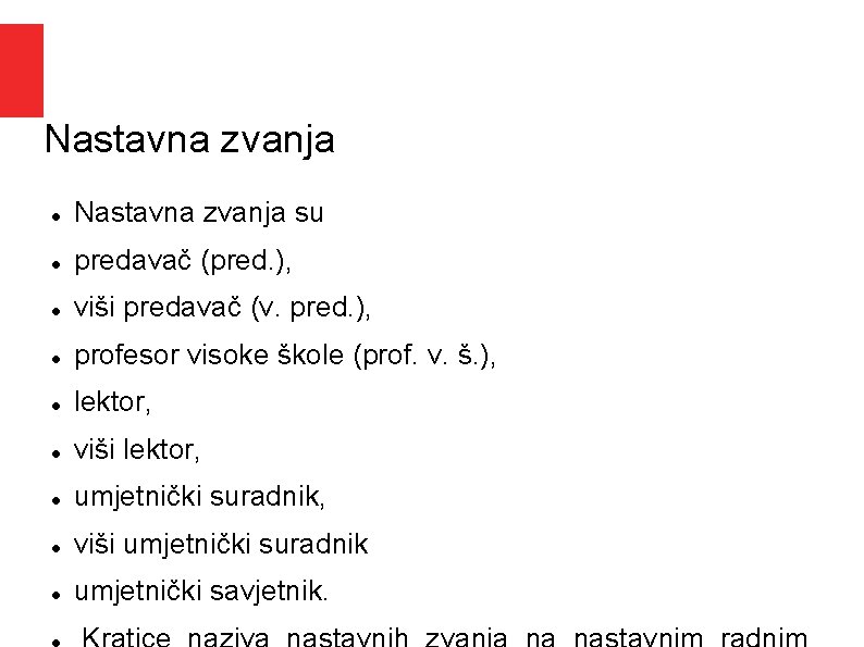 Nastavna zvanja su predavač (pred. ), viši predavač (v. pred. ), profesor visoke škole Nastavna zvanja su predavač (pred. ), viši predavač (v. pred. ), profesor visoke škole