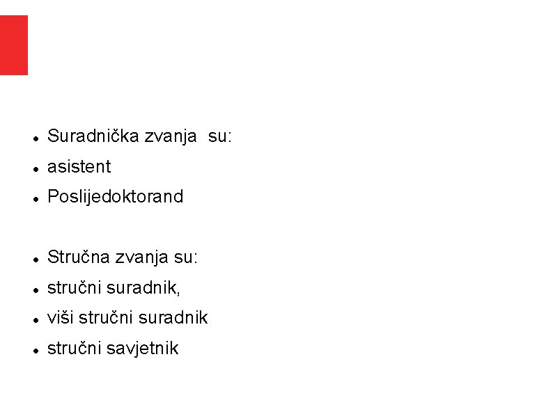 Suradnička zvanja su: asistent Poslijedoktorand Stručna zvanja su: stručni suradnik, viši stručni suradnik Suradnička zvanja su: asistent Poslijedoktorand Stručna zvanja su: stručni suradnik, viši stručni suradnik