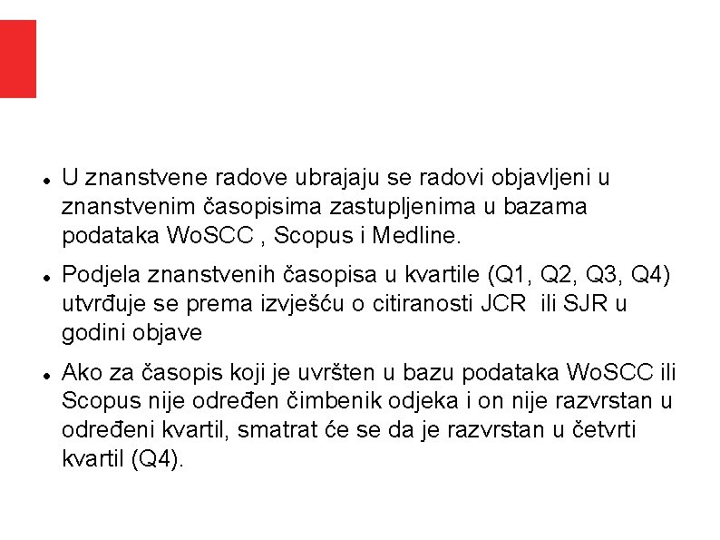 U znanstvene radove ubrajaju se radovi objavljeni u znanstvenim časopisima zastupljenima u bazama U znanstvene radove ubrajaju se radovi objavljeni u znanstvenim časopisima zastupljenima u bazama