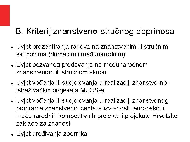 B. Kriterij znanstveno stručnog doprinosa Uvjet prezentiranja radova na znanstvenim ili stručnim skupovima (domaćim B. Kriterij znanstveno stručnog doprinosa Uvjet prezentiranja radova na znanstvenim ili stručnim skupovima (domaćim