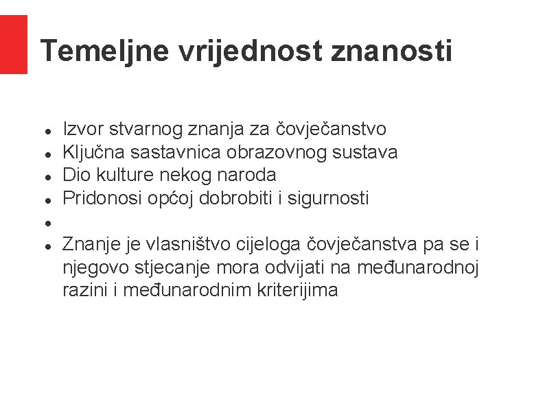 Temeljne vrijednost znanosti Izvor stvarnog znanja za čovječanstvo Ključna sastavnica obrazovnog sustava Dio kulture Temeljne vrijednost znanosti Izvor stvarnog znanja za čovječanstvo Ključna sastavnica obrazovnog sustava Dio kulture