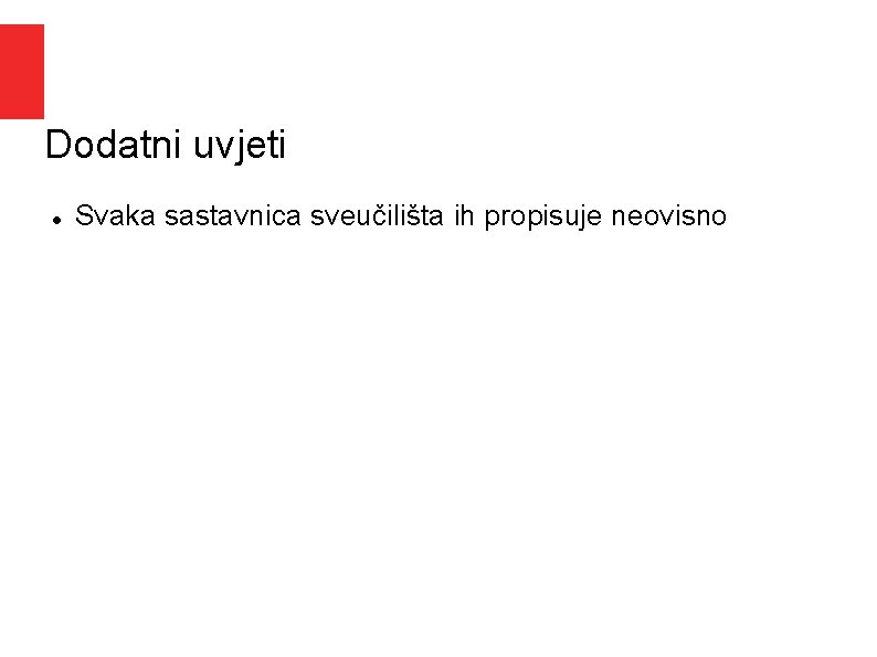 Dodatni uvjeti Svaka sastavnica sveučilišta ih propisuje neovisno Dodatni uvjeti Svaka sastavnica sveučilišta ih propisuje neovisno