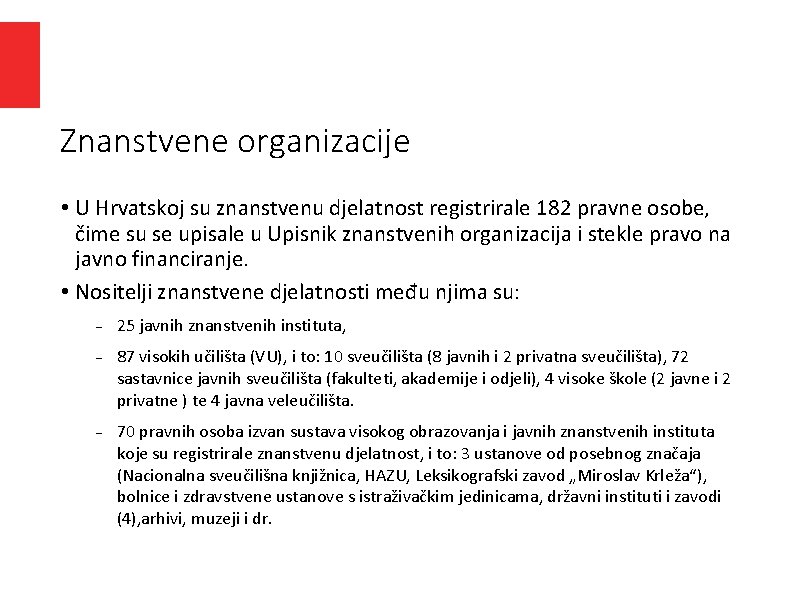 Znanstvene organizacije • U Hrvatskoj su znanstvenu djelatnost registrirale 182 pravne osobe, čime su Znanstvene organizacije • U Hrvatskoj su znanstvenu djelatnost registrirale 182 pravne osobe, čime su