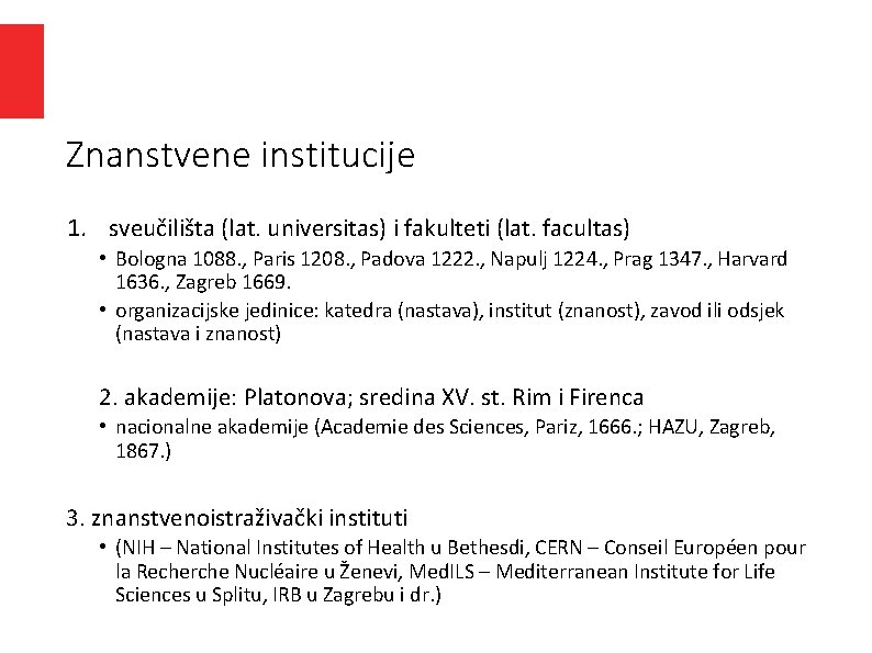 Znanstvene institucije 1. sveučilišta (lat. universitas) i fakulteti (lat. facultas) • Bologna 1088. , Znanstvene institucije 1. sveučilišta (lat. universitas) i fakulteti (lat. facultas) • Bologna 1088. ,