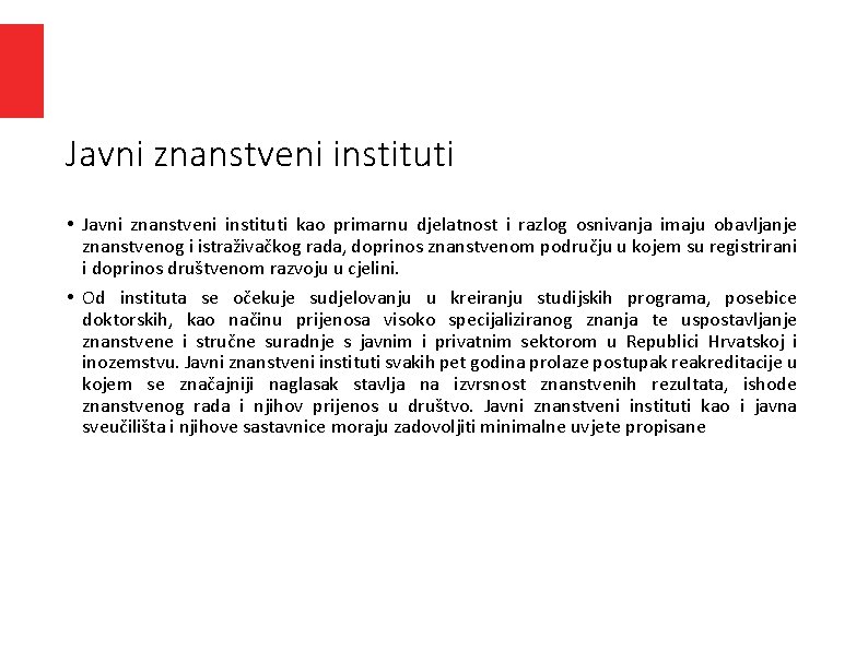 Javni znanstveni instituti • Javni znanstveni instituti kao primarnu djelatnost i razlog osnivanja imaju Javni znanstveni instituti • Javni znanstveni instituti kao primarnu djelatnost i razlog osnivanja imaju