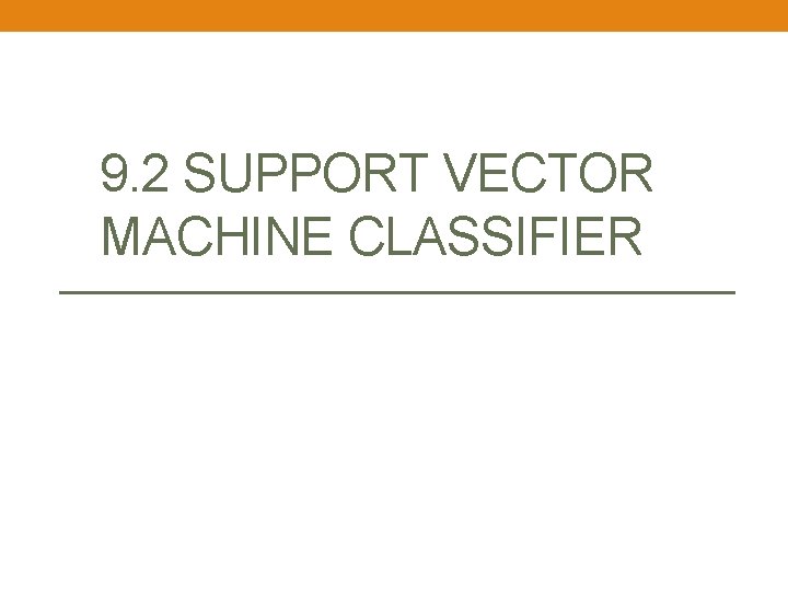 9. 2 SUPPORT VECTOR MACHINE CLASSIFIER 