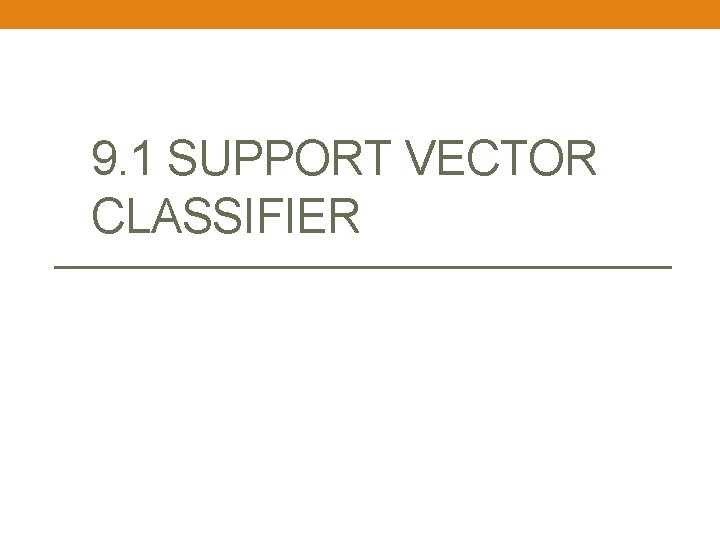 9. 1 SUPPORT VECTOR CLASSIFIER 