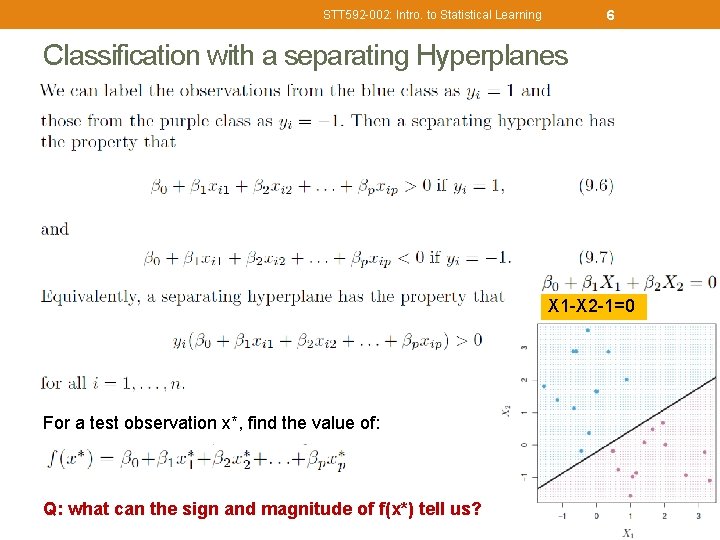 6 STT 592 -002: Intro. to Statistical Learning Classification with a separating Hyperplanes X