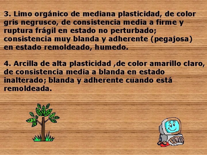 3. Limo orgánico de mediana plasticidad, de color gris negrusco, de consistencia media a