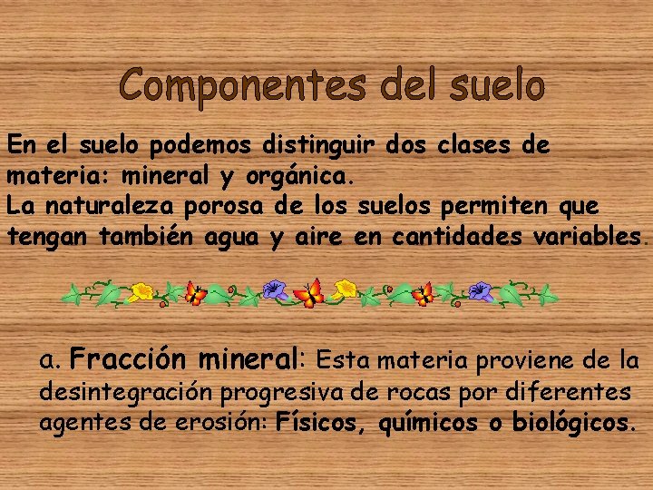 En el suelo podemos distinguir dos clases de materia: mineral y orgánica. La naturaleza