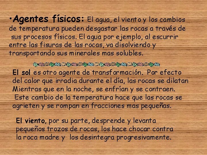  • Agentes físicos: El agua, el viento y los cambios de temperatura pueden