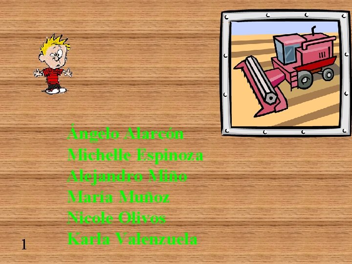 1 Ángelo Alarcón Michelle Espinoza Alejandro Miño María Muñoz Nicole Olivos Karla Valenzuela 
