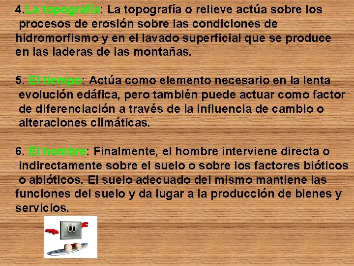 4. La topografía: La topografía o relieve actúa sobre los procesos de erosión sobre