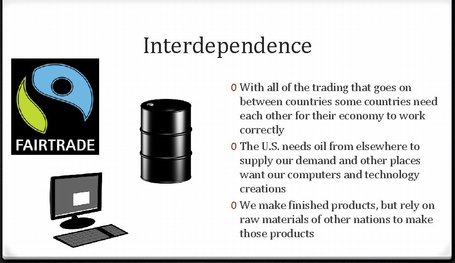 Interdependence 0 With all of the trading that goes on between countries some countries