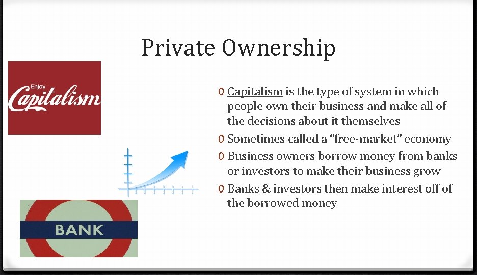 Private Ownership 0 Capitalism is the type of system in which people own their