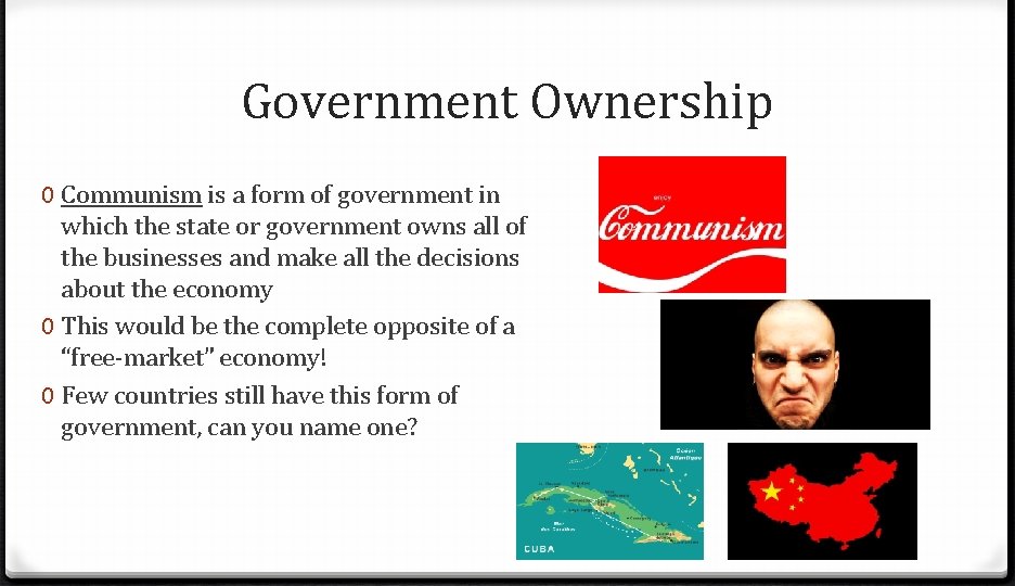 Government Ownership 0 Communism is a form of government in which the state or