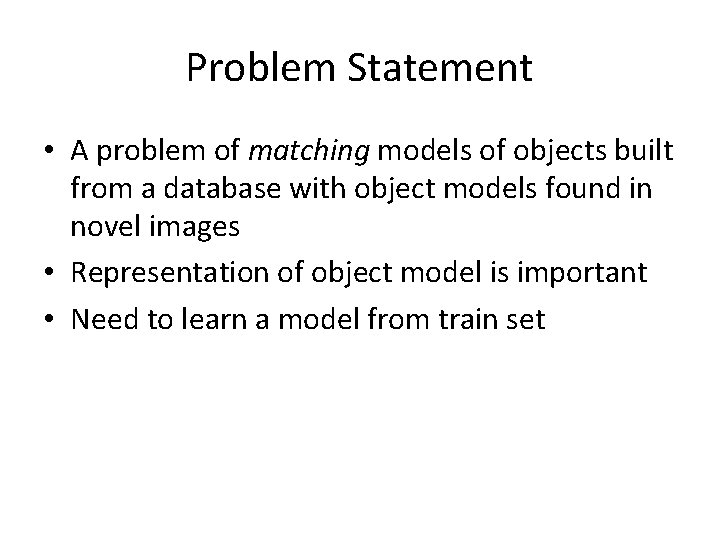 Problem Statement • A problem of matching models of objects built from a database