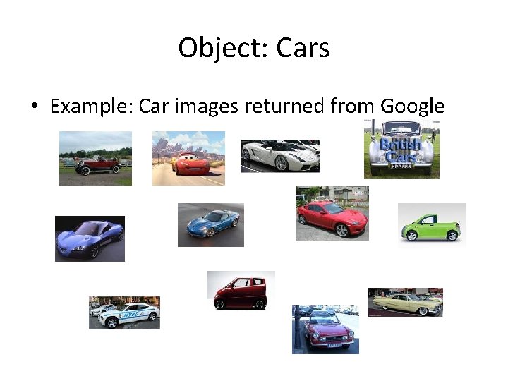 Object: Cars • Example: Car images returned from Google 