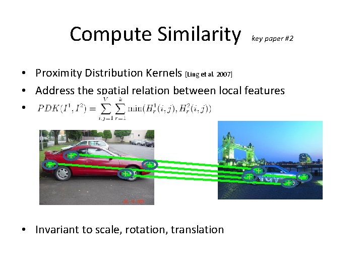 Compute Similarity key paper #2 • Proximity Distribution Kernels [Ling et al. 2007] •