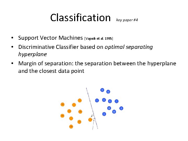 Classification key paper #4 • Support Vector Machines [Vapnik et al. 1995] • Discriminative